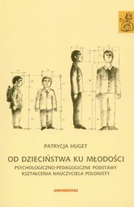 Od dzieciństwa ku młodości Psychologiczno-pedagogiczne podstawy kształcenia nauczyciela polonisty buy polish books in Usa