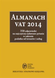 Almanach VAT 2014 350 odpowiedzi na najczęściej zadawane pytania w zakresie podatku od towarów i usług books in polish