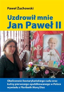 Uzdrowił mnie Jan Paweł II  