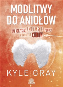 Modlitwy do aniołów Jak korzystać  z niebiańskiej pomocy w tworzeniu cudów - Polish Bookstore USA