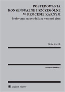 Postępowania konsensualne i szczególne w procesie karnym Praktyczny przewodnik ze wzorami pism Bookshop