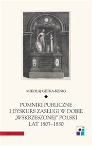 Pomniki publiczne i dyskurs zasługi w dobie „wskrzeszonej” Polski lat 1807-1830 to buy in Canada