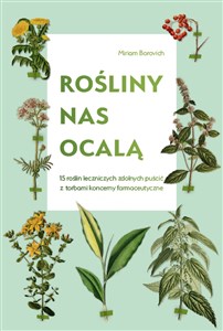 Rośliny nas ocalą 15 roślin leczniczych zdolnych puścić z torbami koncerny farmaceutyczne chicago polish bookstore