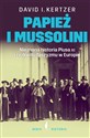 Papież i Mussolini Nieznana historia Piusa XI i rozkwitu faszyzmu w Europie - David Kertzer