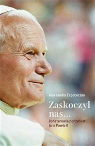 Zaskoczyl nas... Bohaterowie pontyfikatu Jana Pawła II bookstore