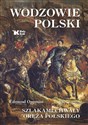 Wodzowie Polski Szlakami chwały oręża polskiego  - Edmund Oppman