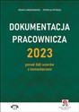 Dokumentacja pracownicza 2023 ponad 360 wzorów z komentarzem (z suplementem elektronicznym) Polish Books Canada