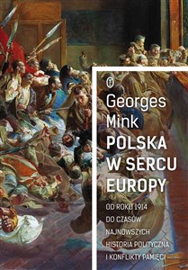 Polska w sercu Europy Od roku 1914 do czasów najnowszych. Historia polityczna i konflikty pamięci to buy in USA