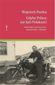 Gdyby Polacy nie byli Polakami Kresowa apokalipsa: reportaże i perory Polish Books Canada
