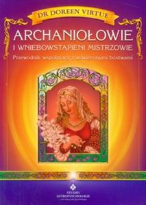 Archaniołowie i Wniebowstąpieni Mistrzowie Przewodnik współpracy z uświęconymi bóstwami Polish bookstore