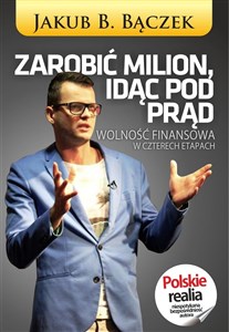 Zarobić milion, idąc pod prąd Wolność finansowa w czterech etapach Polish bookstore