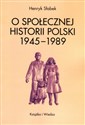 O społecznej historii Polski 1945-1989 - Henryk Słabek  