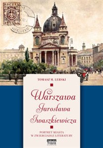 Warszawa Jarosława Iwaszkiewicza Portret miasta w zwierciadle literatury polish books in canada