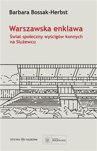 Warszawska enklawa Świat społeczny wyścigów konnych na Służewcu bookstore