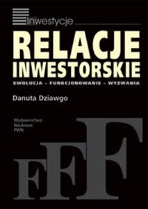 Relacje inwestorskie Ewolucja - Fukcjonowanie - Wyzwania Canada Bookstore