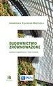 Budownictwo zrównoważone Wybrane zagadnienia z fizyki budowli - Agnieszka Kaliszuk-Wietecka