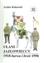 Ułani Jazłowieccy 1918 Barwa i broń 1998 - Lesław Kukawski