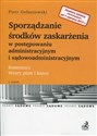 Sporządzanie środków zaskarżenia w postępowaniu administracyjnym i sądowoadministracyjnym Komentarz Wzory pism i kazus - Piotr Gołaszewski