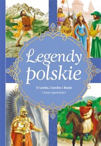 Legendy polskie O Lechu, Czechu, Rusie i inne opowieści  
