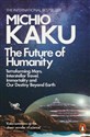 The Future of Humanity Terraforming Mars, Interstellar Travel, Immortality, and Our Destiny Beyond chicago polish bookstore