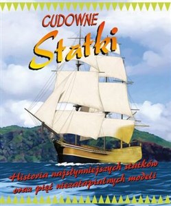 Cudowne statki Historia najsłynniejszych statków oraz pięć niezatopionych modeli Polish bookstore