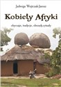 Kobiety Afryki obyczaje, tradycje, obrzędy, rytuały - Jadwiga Wojtczak-jarosz