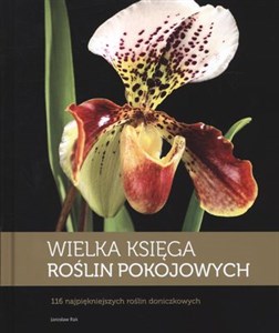 Wielka księga roślin pokojowych 116 najpiękniejszych roślin doniczkowych 