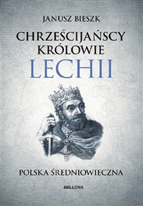Chrześcijańscy królowie Lechii Polska średniowieczna  
