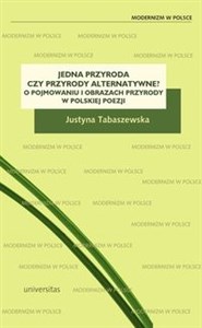 Jedna przyroda czy przyrody alternatywne? O pojmowaniu i obrazach przyrody w polskiej poezji bookstore