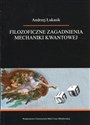 Filozoficzne zagadnienia mechaniki kwantowej - Andrzej Łukasik books in polish