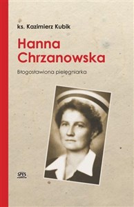 Hanna Chrzanowska. Błogosławiona pielęgniarka in polish