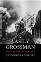 Vasily Grossman and the Soviet Century 