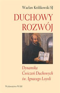 Duchowy rozwój Dynamika Ćwiczeń Duchowych św. Ignacego Loyoli  