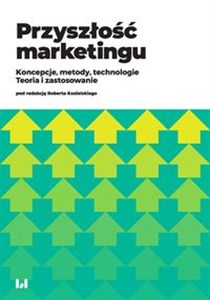 Przyszłość marketingu Koncepcje, metody, technologie. Teoria i zastosowanie buy polish books in Usa