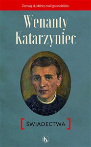 Wenanty Katarzyniec. Świadectwa  