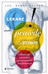 Lekarz prawdę ci powie Subiektywny przewodnik po najczęstszych dolegliwościach online polish bookstore