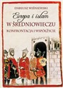 Europa i islam w średniowieczu Konfrontacja i współżycie - Dariusz Wiśniewski Polish Books Canada