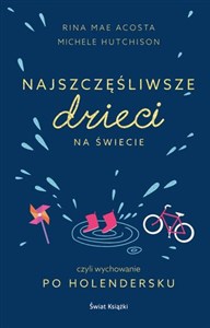 Najszczęśliwsze dzieci na świecie czyli wychowanie po holendersku 