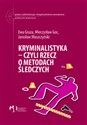 Kryminalistyka - czyli rzecz o metodach śledczych - Ewa Gruza, Mieczysław Goc, Jarosław Moszczyński