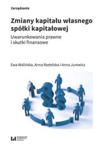 Zmiany kapitału własnego spółki kapitałowej Uwarunkowania prawne i skutki finansowe 