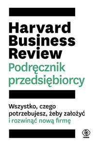 Harvard Business Review Podręcznik przedsiębiorcy Wszystko, czego potrzebujesz, żeby założyć i rozwinąć nową firmę to buy in USA