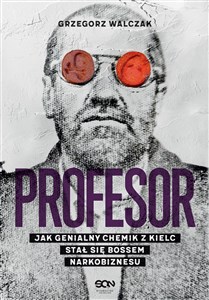 Profesor Jak genialny chemik z Kielc stał się bossem narkobiznesu  