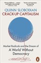 Crack-Up Capitalism Market Radicals and the Dream of a World Without Democracy Canada Bookstore