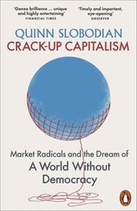 Crack-Up Capitalism Market Radicals and the Dream of a World Without Democracy Canada Bookstore