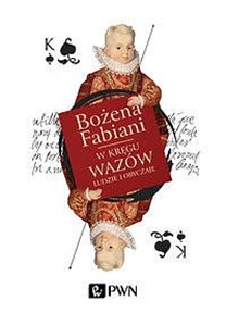 W kręgu Wazów Ludzie i obyczaje  