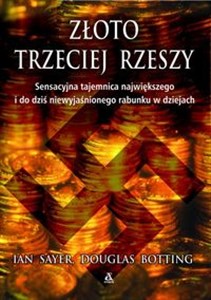 Złoto Trzeciej Rzeszy Sensacyjna tajemnica największego i do dziś niewyjaśnionego rabunku w dziejach polish books in canada