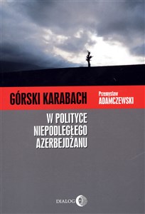 Górski Karabach W polityce niepodległego Azerbejdżanu Polish Books Canada