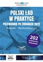 Polski ład w praktyce Przewodnik po zmianach 2022 Podatki , rachunkowość  