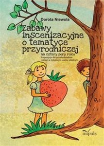 Zabawy inscenizacyjne o tematyce przyrodniczej Na cztery pory roku. Propozycje dla przedszkolaków i dzieci w młodszym wieku szkolnym. Polish bookstore