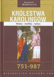 Królestwa Karolingów 751 - 987 Władza, konflikty, kultura. 